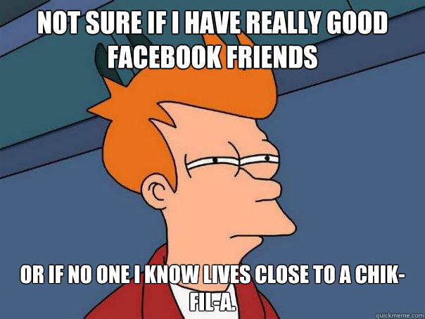 not sure if i have really good facebook friends or if no one - Futurama Fry