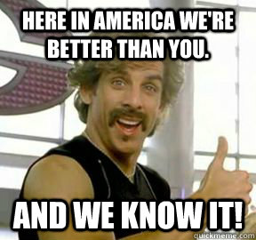 here in america were better than you and we know it - Globo gym