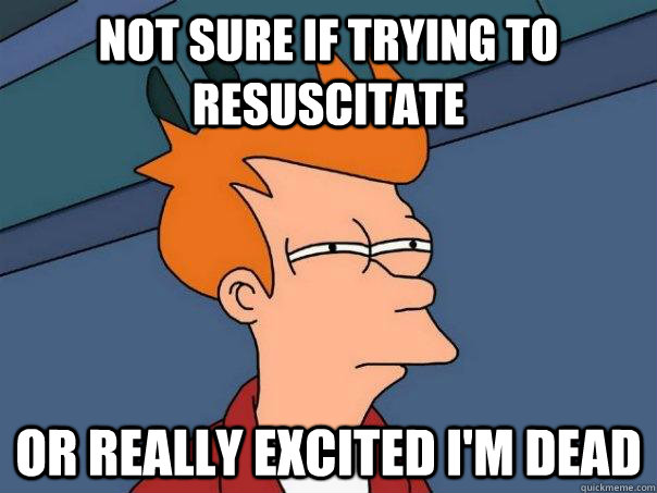 not sure if trying to resuscitate or really excited im dea - Futurama Fry