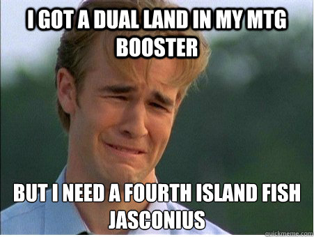 i got a dual land in my mtg booster but i need a fourth isla - 1990s Problems