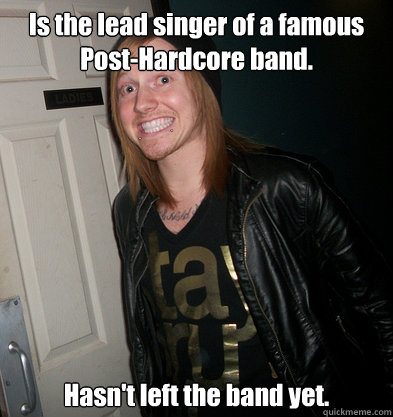 is the lead singer of a famous posthardcore band hasnt le -