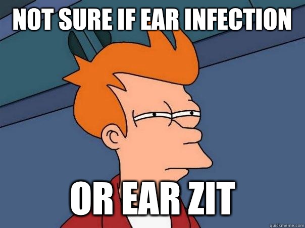 Not sure if ear infection Or ear zit - Futurama Fry