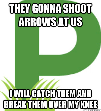they gonna shoot arrows at us i will catch them and break th - Patch