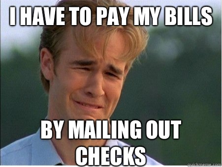 I have to pay my bills By mailing out checks - 1990s Problems