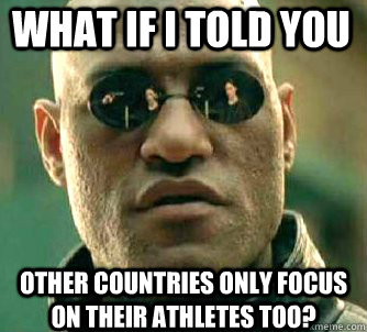 what if i told you other countries only focus on their athle - Matrix Morpheus