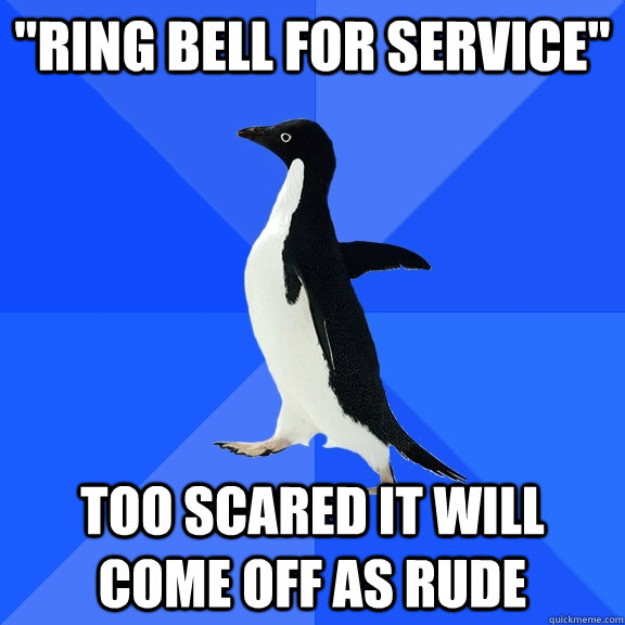 ring bell for service too scared it will come off as rude - Socially Awkward Penguin