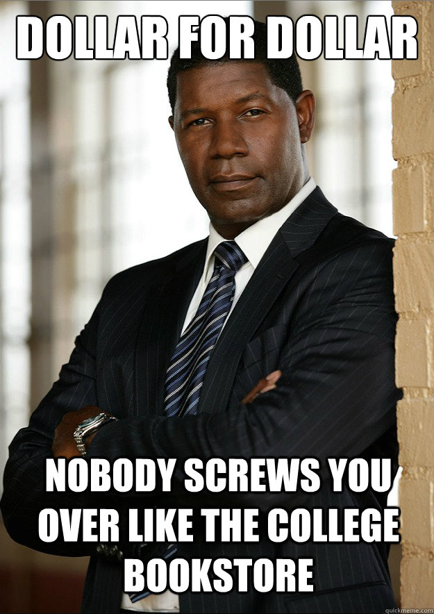 dollar for dollar nobody screws you over like the college bo - Dollar for Dollar