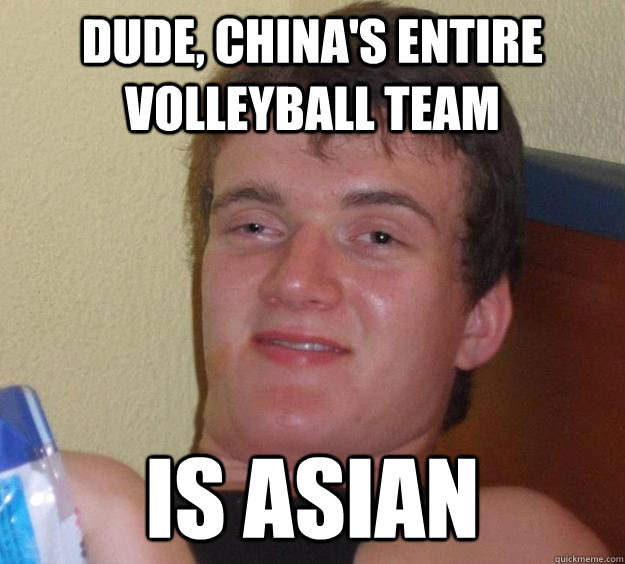 dude chinas entire volleyball team is asian - 10 Guy