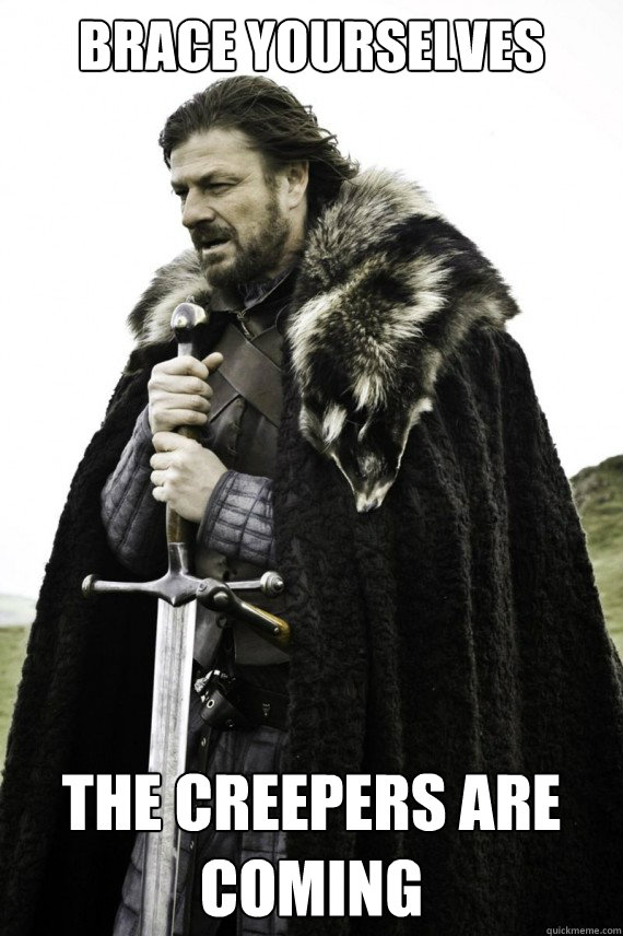 brace yourselves the creepers are coming - Brace yourself