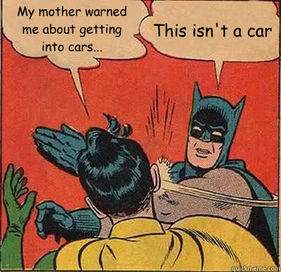 my mother warned me about getting into cars this isnt a - Batman Slapping Robin