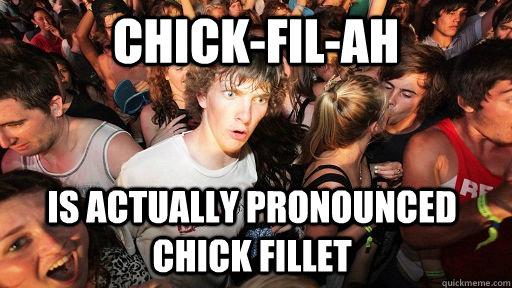 chickfilah is actually pronounced chick fillet - Sudden Clarity Clarence