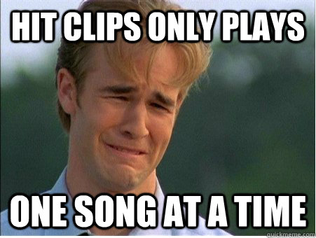hit clips only plays one song at a time - 1990s Problems