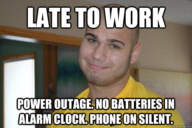 late to work power outage no batteries in alarm clock phon - Nothing But Excuses Tony