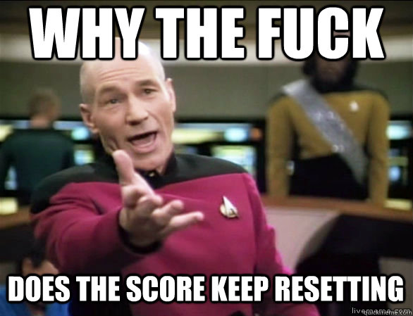 why the fuck does the score keep resetting - Annoyed Picard HD
