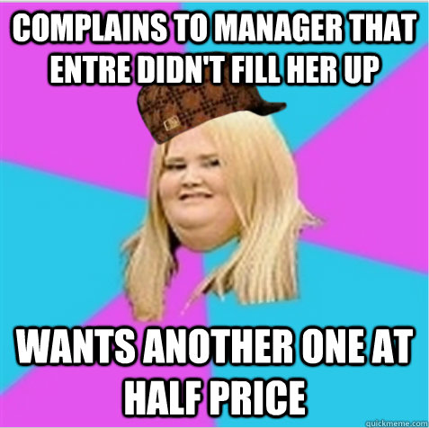 complains to manager that entre didnt fill her up wants ano - scumbag fat girl