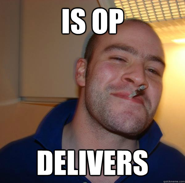 is op delivers - Good Guy Greg