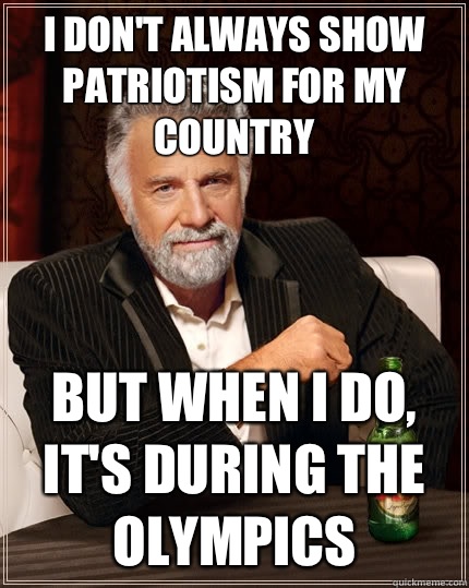 I dont always show patriotism for my country But when i do i - The Most Interesting Man In The World