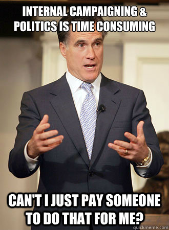 internal campaigning politics is time consuming cant i ju - Relatable Romney