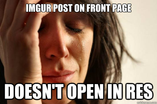 imgur post on front page doesnt open in res - First World Problems