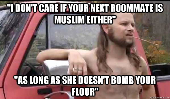 i dont care if your next roommate is muslim either as lo - Almost Politically Correct Redneck