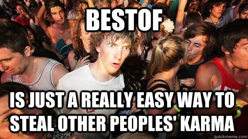 bestof is just a really easy way to steal other peoples kar - Sudden Clarity Clarence