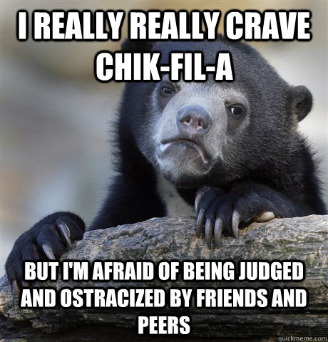 i really really crave chikfila but im afraid of being jud - Confession Bear