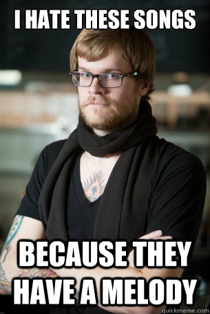i hate these songs because they have a melody - Hipster Barista