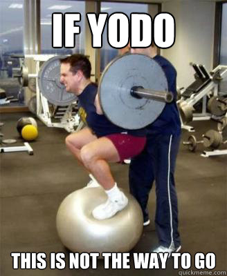 if yodo this is not the way to go - You Only Die Once