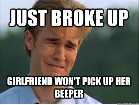 just broke up girlfriend wont pick up her beeper - 1990s Problems