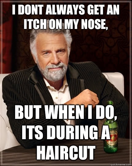I dont always get an itch on my nose But when i do its durin - The Most Interesting Man In The World