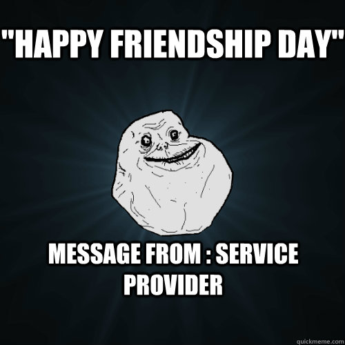 happy friendship day message from service provider - Forever Alone