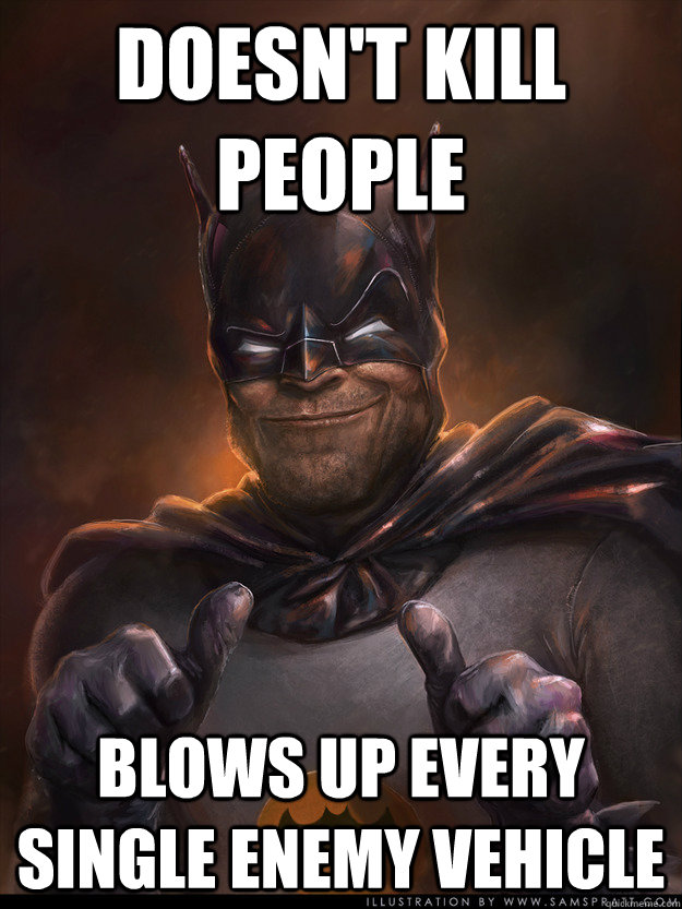 doesnt kill people blows up every single enemy vehicle - Scumbag Batman