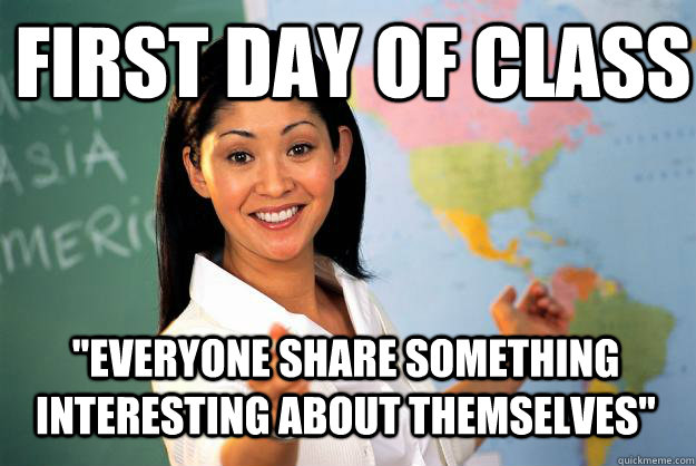 first day of class everyone share something interesting abo - Unhelpful High School Teacher