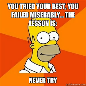 you tried your best you failed miserably the lesson is - Advice Homer