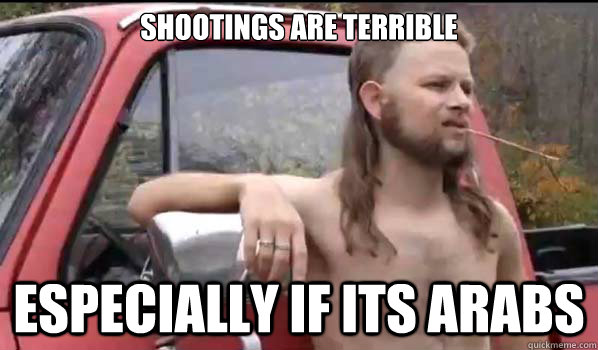 shootings are terrible especially if its arabs - Almost Politically Correct Redneck