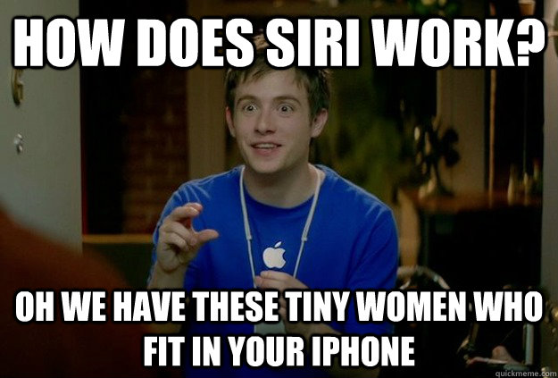 how does siri work oh we have these tiny women who fit in y - Mac Guy
