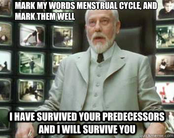 mark my words menstrual cycle and mark them well i have sur - Matrix architect
