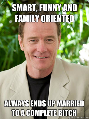 smart funny and family oriented always ends up married to - Bad Luck Bryan