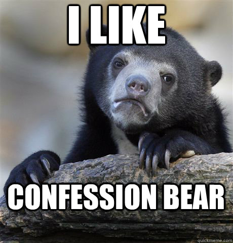 i like confession bear - Confession Bear