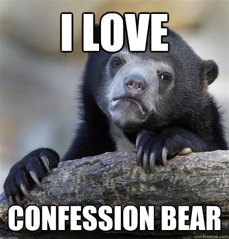 i love confession bear - Confession Bear