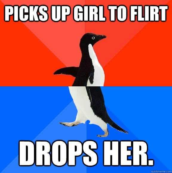 picks up girl to flirt drops her - Socially Awesome Awkward Penguin