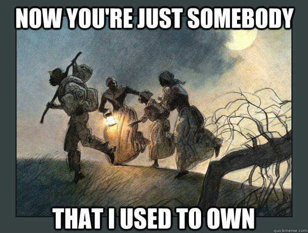 now youre just somebody that i used to own - Im going to hell for this one.