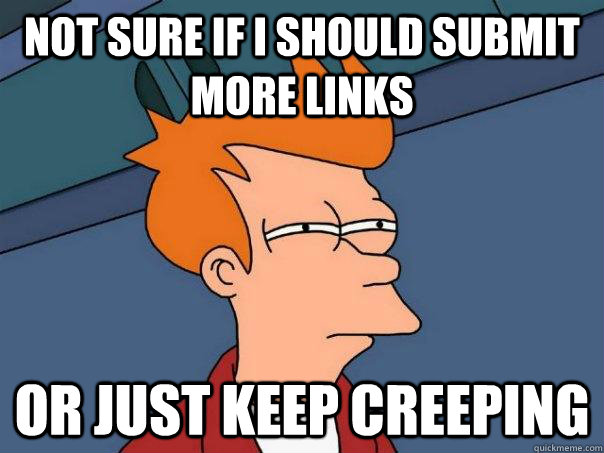 not sure if i should submit more links or just keep creeping - Futurama Fry