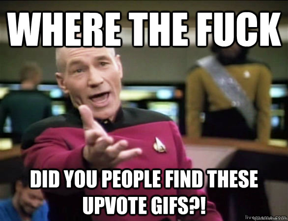 where the fuck did you people find these upvote gifs - Annoyed Picard HD