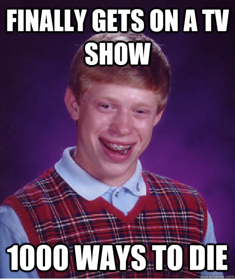 finally gets on a tv show 1000 ways to die - Bad Luck Brian