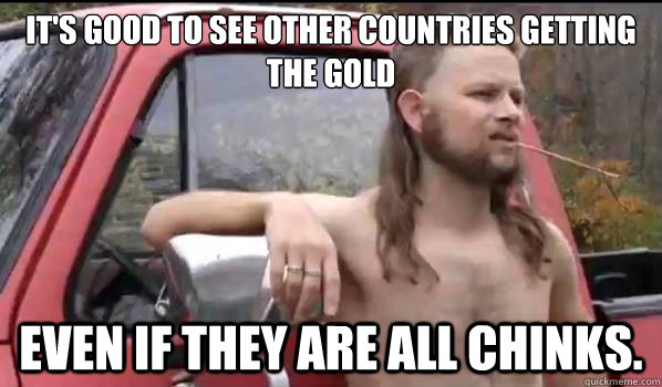 its good to see other countries getting the gold even if th - Almost Politically Correct Redneck