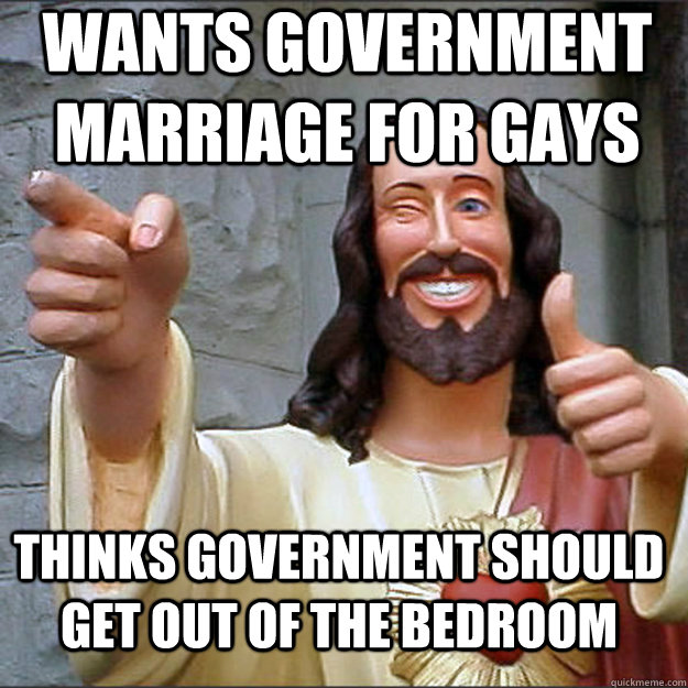 wants government marriage for gays thinks government should - Liberal Jesus