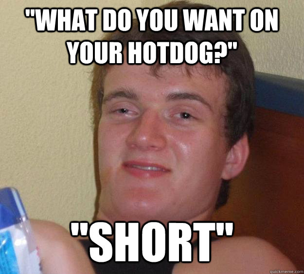 what do you want on your hotdog short - 10 Guy