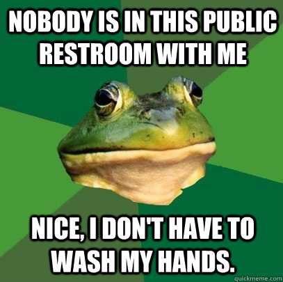 nobody is in this public restroom with me nice i dont have - Foul Bachelor Frog