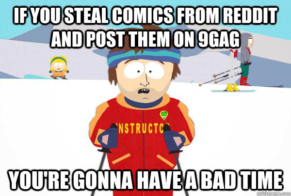 if you steal comics from reddit and post them on 9gag youre - Super Cool Ski Instructor
